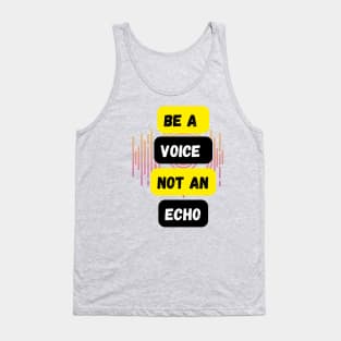 Be a voice not an echo Tank Top